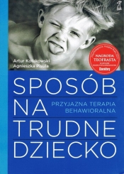 Sposób na trudne dziecko - Agnieszka Pisula, Artur Kołakowski