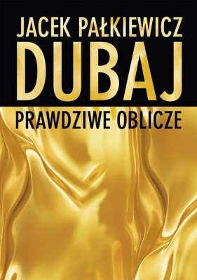 Dubaj prawdziwe oblicze - Jacek Pałkiewicz