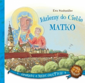 Idziemy do Ciebie Matko - Ewa Stadtmüller