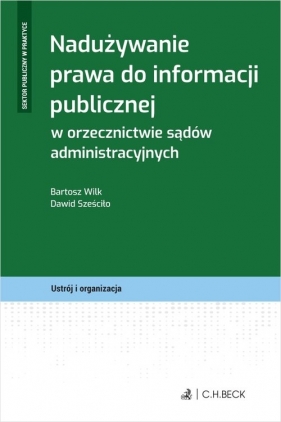 Nadużywanie prawa do informacji publicznej w orzecznictwie sądów administracyjnych - Dawid Sześciło, Bartosz Wilk