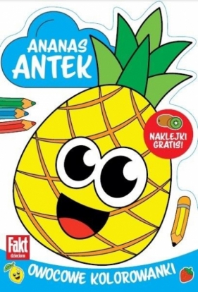 Ananas Antek. Owocowe kolorowanki - Opracowanie zbiorowe