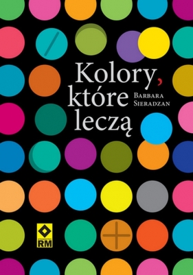 Kolory które leczą - Barbara Sieradzan