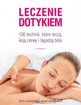 Leczenie dotykiem - Alexander Skye, Scheider Anne<br />