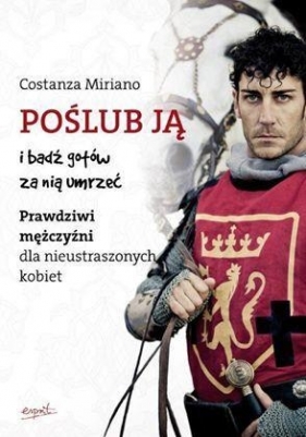 Poślub ją i bądź gotów za nią umrzeć. - Miriano Costanza