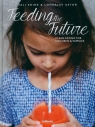 Feeding the FutureClean Eating for Children & Families Shine Tali, Lohralee Astor