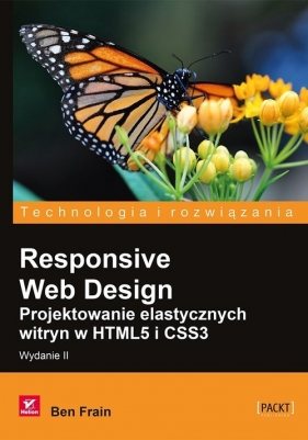 Responsive Web Design Projektowanie elastycznych witryn w HTML5 i CSS3 - Ben Frain