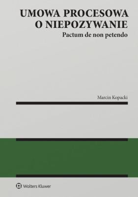 Umowa procesowa o niepozywanie (pactum de non petendo) - Marcin Kopacki
