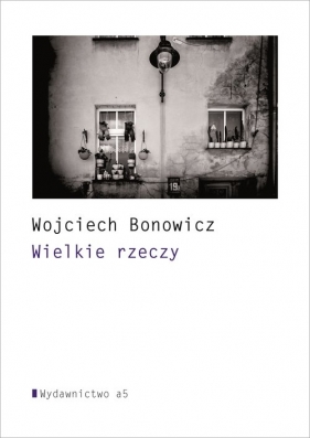 Wielkie rzeczy - Bonowicz Wojciech