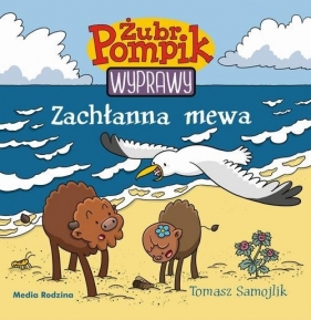 Żubr Pompik. Wyprawy. Tom 6. Zachłanna mewa - Tomasz Samojlik