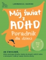 Mój świat z ADHD. Poradnik dla dzieci 7 - 12 Lawrence E. Shapiro