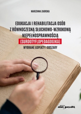 Edukacja i rehabilitacja osób z równoczesną słuchowo-wzrokową niepełnosprawnością (surdotyflopedagog - Zaorska Marzenna