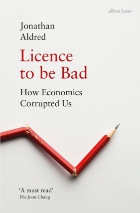 Licence to be Bad - Aldred Jonathan