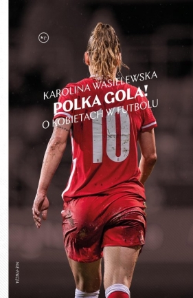 Polka gola! O kobietach w futbolu - Wasielewska Karolina