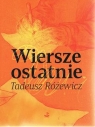 Wiersze ostatnie Tadeusz Różewicz