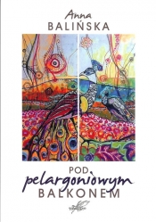 Pod pelargoniowym balkonem - Anna Balińska