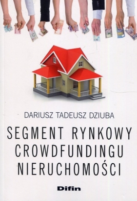 Segment rynkowy crowdfundingu nieruchomości - Dariusz Tadeusz Dziuba