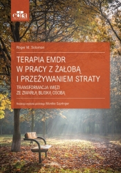 Terapia EMDR w pracy z żałobą i przeżywaniem straty - Roger M. Solomon