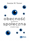 Obecność społeczna Jak skutecznie zarządzać uwagą Jeanine W. Turner