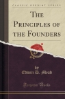 The Principles of the Founders (Classic Reprint) Mead Edwin D.