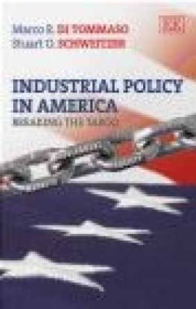 Industrial Policy in America Stuart O. Schweitzer, Marco R. DiTommaso