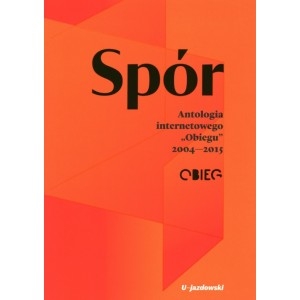 Spór. Antologia internetowego Obiegu 2004-2015