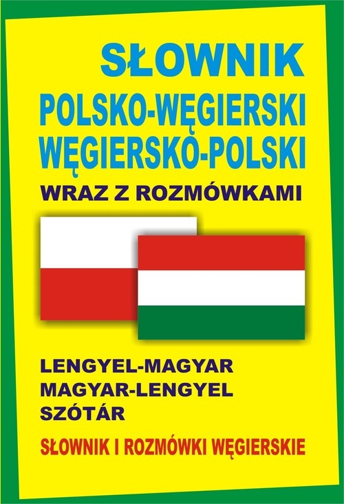 Słownik polsko-węgierski węgiersko-polski wraz z rozmówkami Słownik i rozmówki węgierskie