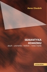 Semantyka komizmu. Język - poznanie - kultura - nowe media Anna Chudzik