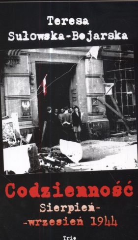 Codzienność sierpień - wrzesień 1944 - Sułowska-Bojarska Teresa<br />