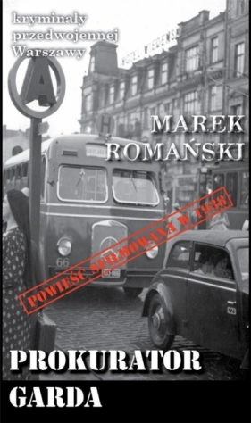 Kryminały przedwojennej Warszawy. Tom 75: Prokurator Garda - Marek Romański