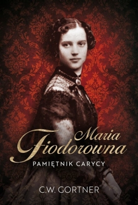 Maria Fiodorowna. Pamiętnik carycy - Gortner C.W.