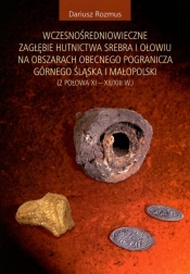 Wczesnośredniowieczne zagłębie hutnictwa srebra i ołowiu na obszarach obecnego pogranicza Górnego Śląska i Małopolski