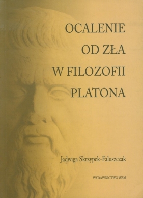 Ocalenie od zła w filozofii Platona - Skrzypek-Faluszczak Jadwiga
