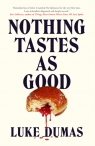Nothing Tastes As Good Luke Dumas