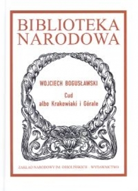 Cud albo Krakowiaki i Górale - Bogusławski Wojciech<br />