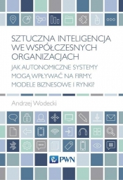 Sztuczna inteligencja we współczesnych organizacjach - Wodecki Andrzej