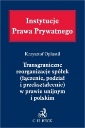 Transgraniczne reorganizacje spółek (łączenie, podział i przekształcenie) w prawie unijnym i polskim - Krzysztof Oplustil