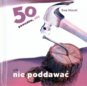 50 POWODÓW ABY SIĘ NIE PODDAWAĆ TW - EWA NOCOŃ
