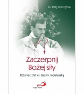 Zaczerpnij Bożej siły - ks. Jerzy Jastrzębski