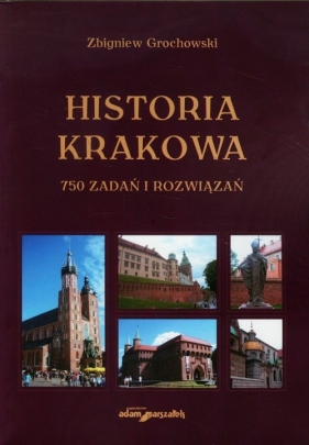 Historia Krakowa 750 zadań i rozwiązań - Grochowski Zbigniew<br />