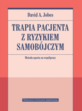 Terapia pacjenta z ryzykiem samobójczym. Metoda oparta na współpracy - David A. Jobes