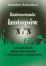 Zastosowanie izotopóww badaniach gleboznawczych i chemiczno - rolniczych Kalembasa Stanisław