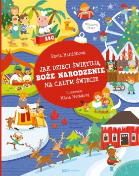 Jak dzieci świętują Boże Narodzenie na całym świecie - Pavla Hanáčková, Mária Nerádová