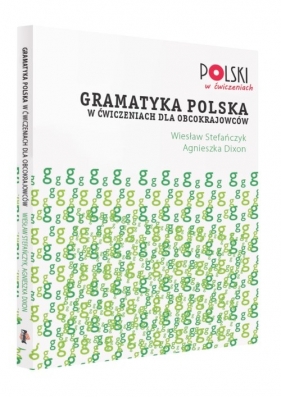 Gramatyka polska w ćwiczeniach dla obcokrajowców - Wiesław Stefańczyk, Agnieszka Dixon