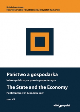 Państwo a gospodarka Interes publiczny w prawie gospodarczym. The State and the Economy Public Inte - Henryk Nowicki, Paweł Nowicki, Krzysztof Kucharski