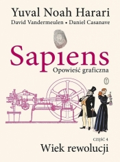Sapiens. Opowieść graficzna T.4 Wiek rewolucji - Yuval Noah Harari, Daniel Casanave