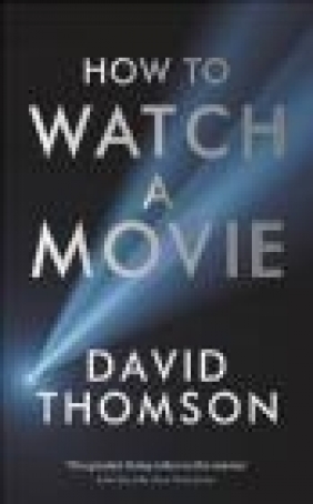 How to Watch a Movie David Thomson