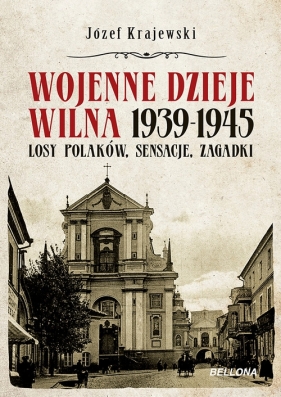 Wojenne dzieje Wilna 1939-1945 - Krajewski Józef