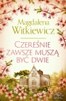 Czereśnie zawsze muszą być dwie Magdalena Witkiewicz