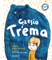 Czesio i Trema - Adamek-Chase Katarzyna, Majcherczyk Anna 