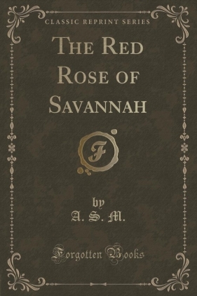 The Red Rose of Savannah (Classic Reprint) - M. A. S.